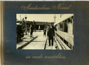 Amsterdam-Noord in oude ansichten - Amsterdam-Noord in oude ansichten -