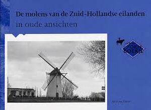 Molens van de Zuid-Hollandse eilanden in oude ansichten - A.J. Stasse
