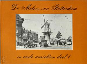 De Molens van Rotterdam in Oude Ansichten- deel 1 - J.S. Bakker De Molens van Rotterdam in Oude Ansichten- deel 1 - J.S. Bakker
