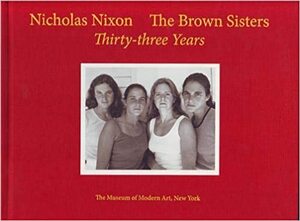 The Brown Sisters - Nicholas Nixon, Peter Galassi The Brown Sisters - Nicholas Nixon, Peter Galassi
