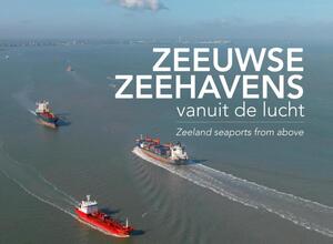 Zeeuwse zeehavens vanuit de lucht - Izak van Maldegem, Annemieke van Woercom Zeeuwse zeehavens vanuit de lucht - Izak van Maldegem, Annemieke van Woercom