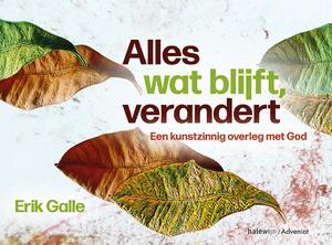 Alles wat blijft, verandert - Erik Galle Alles wat blijft, verandert - Erik Galle