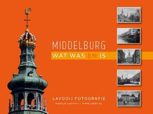 Middelburg - wat was en is - Harald Lavooij Middelburg - wat was en is - Harald Lavooij