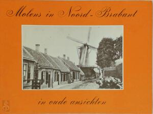 Molens in Noord-Brabant in oude ansichten - H.A. Visser