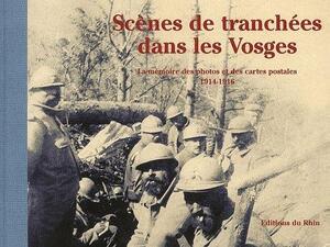 Scènes de tranchées dans les Vosges - Éric Balmier, Daniel Roess, Gérard Leser, Jean-Noël Grandhomme Scènes de tranchées dans les Vosges - Éric Balmier, Daniel Roess, Gérard Leser, Jean-Noël Grandhomme