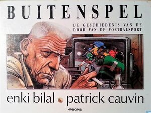 Buitenspel - De geschiedenis van de dood van de voetbalsport - Enki Bilal, Patrick Cauvin Buitenspel - De geschiedenis van de dood van de voetbalsport - Enki Bilal, Patrick Cauvin