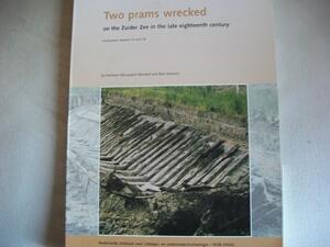 Two prams wrecked on the Zuider Zee in the late eighteenth century. Excavation reports 15 and 16. - 