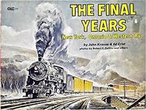 The Final Years: New York, Ontario & Western Ry - John Krause