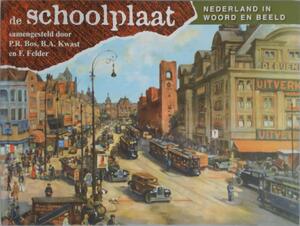 De Schoolplaat: Nederland in woord en beeld - P.R. Bos, B.A. Kwast, F. Felder De Schoolplaat: Nederland in woord en beeld - P.R. Bos, B.A. Kwast, F. Felder