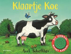 Klaartje Koe - Axel Scheffler Klaartje Koe - Axel Scheffler