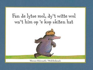 Fan de lytse mol, dy't witte wol wa't him op 'e kop skiten hat - Werner Holzwarth Fan de lytse mol, dy't witte wol wa't him op 'e kop skiten hat - Werner Holzwarth