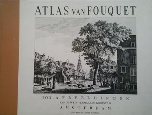 Atlas van Fouquet - 103 afbeeldingen van de wyd-vermaarde koopstad Amsterdam Alle naar het leeven getekend - Fouquet Atlas van Fouquet - 103 afbeeldingen van de wyd-vermaarde koopstad Amsterdam Alle naar het leeven getekend - Fouquet