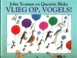 Vlieg op, vogels! - John Yeoman, Quentin Blake, Huberte Vriesendorp Vlieg op, vogels! - John Yeoman, Quentin Blake, Huberte Vriesendorp