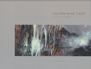 Sluimerend Licht Mattie Schilders Schilderijen/gouaches/tekeningen/fotografie - M. Schilders, W. Van der Beek Sluimerend Licht Mattie Schilders Schilderijen/gouaches/tekeningen/fotografie - M. Schilders, W. Van der Beek