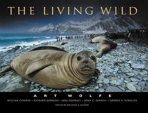 The Living Wild - Art Wolfe, Michelle A. Gilders [Ed.], William Conway, Richard Dawkins, Jane Goodall, John C. Sawhill, George B. Schaller