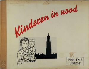 Kinderen in nood - 1944-1945 Utrecht - Kinderen in nood - 1944-1945 Utrecht -