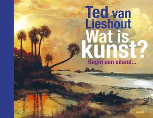 Wat is kunst? - Ted van Lieshout Wat is kunst? - Ted van Lieshout
