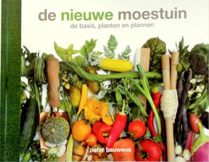 De nieuwe moestuin: de basis, planten en plannen - Peter Bauwens