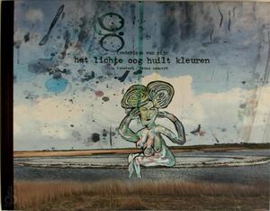 Het lichte oog huilt kleuren - Lucebert, Frederique van Rijn, Remco Campert, Joke de Wolf