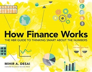 Harvard business review How finance works: the hbr guide to thinking smart about numbers - Mihir A. Desai