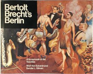 Bertolt Brecht's Berlin - Wolf Von Eckardt, Sander L. Gilman