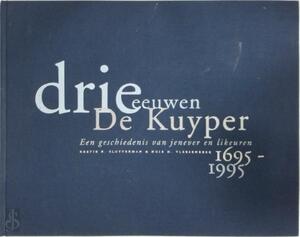 Drie eeuwen De Kuyper: een geschiedenis van jenever en likeuren - K.B. Sluyterman, Huib H. Vleesenbeek