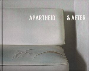 Apartheid en after - Els Barents, Sean O'Toole Apartheid en after - Els Barents, Sean O'Toole