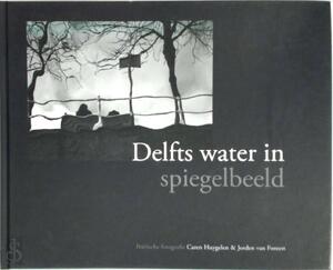 Delfts water in spiegelbeeld - poëtische fotografie - C. Huygelen, J.D. van Foreest