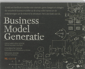 Business model generatie - Alexander Osterwalder, Yves Pigneur Business model generatie - Alexander Osterwalder, Yves Pigneur