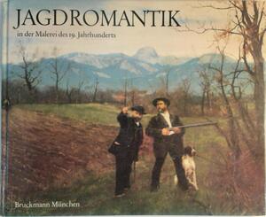 Jagdromantik in der Malerei des 19. Jahrhunderts - Paul Ernst Rattelmüller