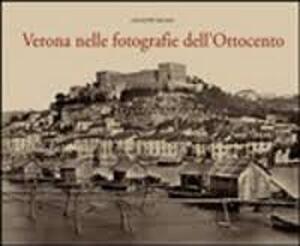 Verona Nelle fotografie dell'Ottocento - Guiseppe Milani Verona Nelle fotografie dell'Ottocento - Guiseppe Milani