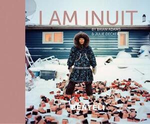 I am inuit: portraits of places and people of the arctic - Brian Adams, Julie Decker