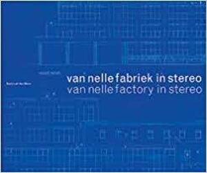 Van Nelle-fabriek in stereo - M. van den Oever, J. Molenaar Van Nelle-fabriek in stereo - M. van den Oever, J. Molenaar