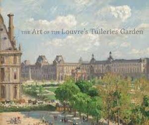 The Art of the Louvre's Tuileries Garden - The Art of the Louvre's Tuileries Garden -