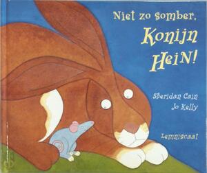 Niet zo somber, Konijn Hein! - Sheridan Cain, Jo Kelly Niet zo somber, Konijn Hein! - Sheridan Cain, Jo Kelly