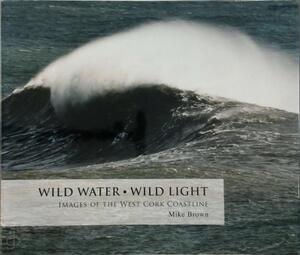 Wild Water, Wild Light - Mike Brown Wild Water, Wild Light - Mike Brown