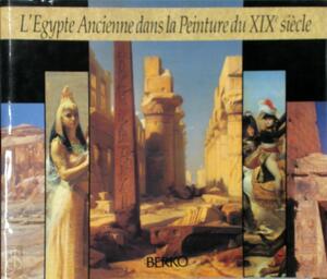 L'Égypte ancienne dans la peinture du XIXe siècle - Herman De Meulenaere, Patrick Berko, Viviane Berko