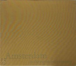 Amsterdam in the eighteenth century - Piet Bakker