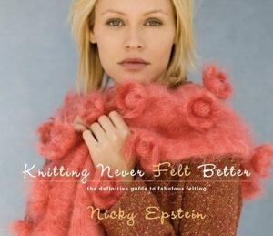 Knitting Never Felt Better - Nicky Epstein