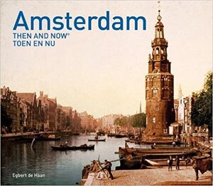 Amsterdam Then and Now - egbert de haan Amsterdam Then and Now - egbert de haan