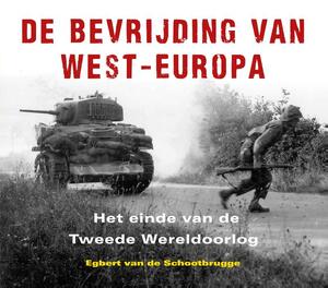 De bevrijding van West-Europa - Egbert van de Schootbrugge De bevrijding van West-Europa - Egbert van de Schootbrugge