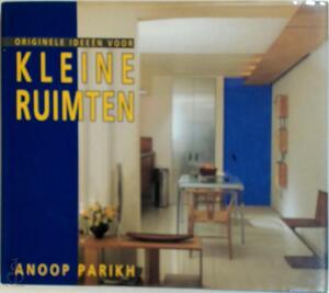 Originele ideeën voor kleine ruimten - Anoop Parikh, Bert Stroo