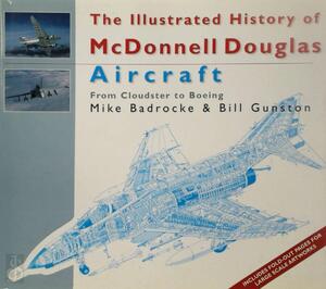 The illustrated history of McDonnell Douglas aircraft - Mike Badrocke, Bill Gunston