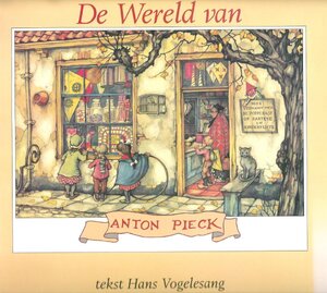De wereld van Anton Pieck - Anton Pieck, Hans Vogelesang