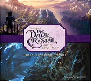 The the Art and Making of the Dark Crystal - Age of Resistance - Daniel Wallace The the Art and Making of the Dark Crystal - Age of Resistance - Daniel Wallace
