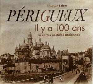 Périgueux, il y a 100 ans en cartes postales - Christophe Belser