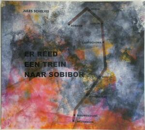 Er reed een trein naar Sobibor - Jules Schelvis Er reed een trein naar Sobibor - Jules Schelvis