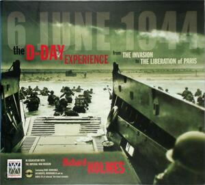 The D-Day Experience - Richard Holmes
