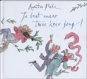 Je bent maar twee keer jong! - Quentin Blake Je bent maar twee keer jong! - Quentin Blake