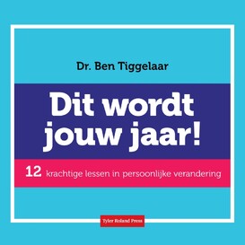 Dit wordt jouw jaar - Ben Tiggelaar Dit wordt jouw jaar - Ben Tiggelaar